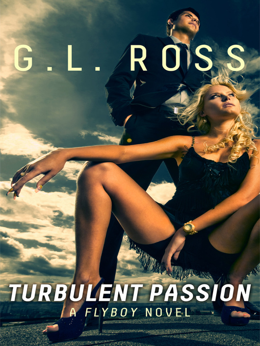 Title details for Turbulent Passion (The Flyboy Trilogy #1) by G.L. Ross - Available